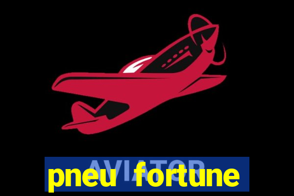 pneu fortune reclame aqui